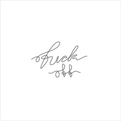 Fuck off, inscription, continuous line drawing, hand lettering, print for clothes, t-shirt, emblem or logo design, one single line on a white background. Isolated vector illustration.