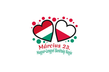 M&aacute;rcius 23. A Magyar&ndash;Lengyel Bar&aacute;ts&aacute;g Napja (translation: March 23 Hungarian-Polish Friendship Day) vector illustration.  Suitable for greeting card, poster and banner.