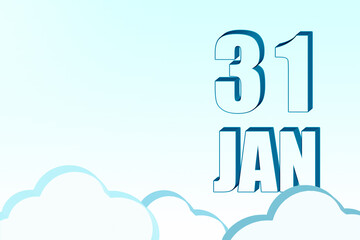 3d calendar with the date of 31 January on blue sky with clouds, copy space. 3D text. Illustration. Minimalism.