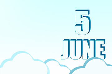 3d calendar with the date of 5 June on blue sky with clouds, copy space. 3D text. Illustration. Minimalism.