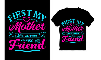 mother's day  t-shirt design ,first my mother forever my friend t-shirt ,