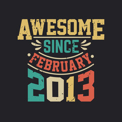 Awesome Since February 2013. Born in February 2013 Retro Vintage Birthday