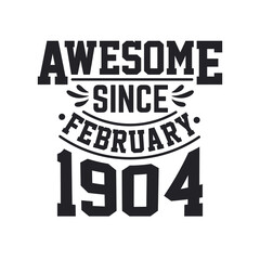 Born in February 1904 Retro Vintage Birthday, Awesome Since February 1904