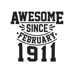 Born in February 1911 Retro Vintage Birthday, Awesome Since February 1911