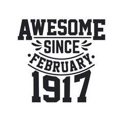 Born in February 1917 Retro Vintage Birthday, Awesome Since February 1917