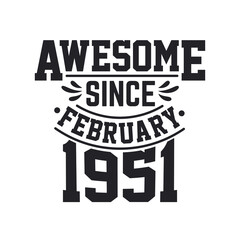 Born in February 1951 Retro Vintage Birthday, Awesome Since February 1951