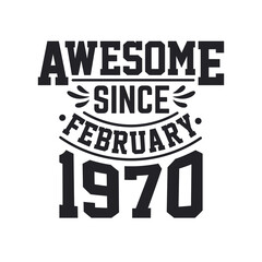 Born in February 1970 Retro Vintage Birthday, Awesome Since February 1970