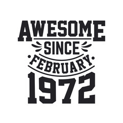 Born in February 1972 Retro Vintage Birthday, Awesome Since February 1972
