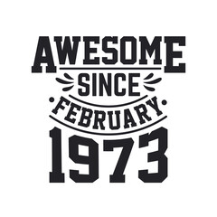 Born in February 1973 Retro Vintage Birthday, Awesome Since February 1973