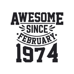 Born in February 1974 Retro Vintage Birthday, Awesome Since February 1974
