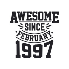 Born in February 1997 Retro Vintage Birthday, Awesome Since February 1997