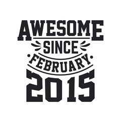 Born in February 2015 Retro Vintage Birthday, Awesome Since February 2015