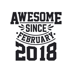 Born in February 2018 Retro Vintage Birthday, Awesome Since February 2018