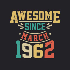 Awesome Since March 1962. Born in March 1962 Retro Vintage Birthday