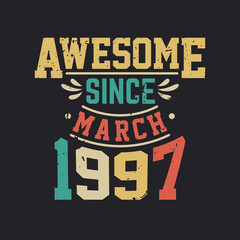 Awesome Since March 1997. Born in March 1997 Retro Vintage Birthday