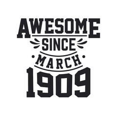 Born in March 1909 Retro Vintage Birthday, Awesome Since March 1909