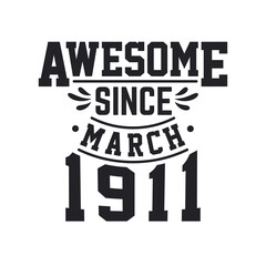 Born in March 1911 Retro Vintage Birthday, Awesome Since March 1911