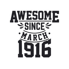 Born in March 1916 Retro Vintage Birthday, Awesome Since March 1916