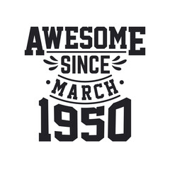 Born in March 1950 Retro Vintage Birthday, Awesome Since March 1950