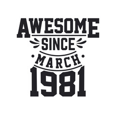 Born in March 1981 Retro Vintage Birthday, Awesome Since March 1981