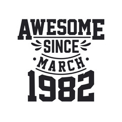 Born in March 1982 Retro Vintage Birthday, Awesome Since March 1982