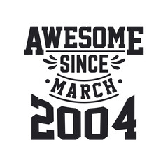 Born in March 2004 Retro Vintage Birthday, Awesome Since March 2004