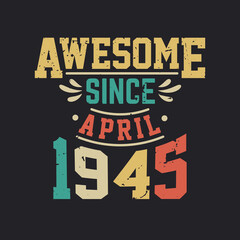 Awesome Since April 1945. Born in April 1945 Retro Vintage Birthday