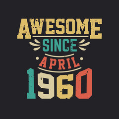 Awesome Since April 1960. Born in April 1960 Retro Vintage Birthday