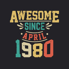 Awesome Since April 1980. Born in April 1980 Retro Vintage Birthday