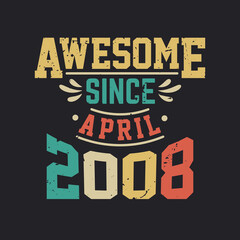 Awesome Since April 2008. Born in April 2008 Retro Vintage Birthday