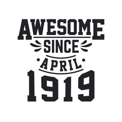 Born in April 1919 Retro Vintage Birthday, Awesome Since April 1919
