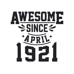 Born in April 1921 Retro Vintage Birthday, Awesome Since April 1921