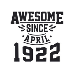Born in April 1922 Retro Vintage Birthday, Awesome Since April 1922