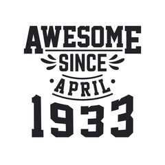Born in April 1933 Retro Vintage Birthday, Awesome Since April 1933