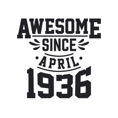 Born in April 1936 Retro Vintage Birthday, Awesome Since April 1936