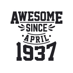 Born in April 1937 Retro Vintage Birthday, Awesome Since April 1937