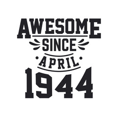 Born in April 1944 Retro Vintage Birthday, Awesome Since April 1944