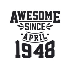 Born in April 1948 Retro Vintage Birthday, Awesome Since April 1948