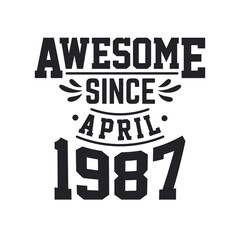 Born in April 1987 Retro Vintage Birthday, Awesome Since April 1987