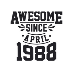 Born in April 1988 Retro Vintage Birthday, Awesome Since April 1988
