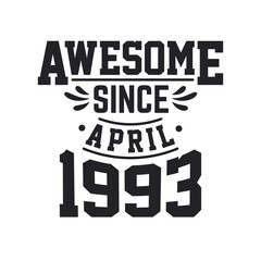 Born in April 1993 Retro Vintage Birthday, Awesome Since April 1993
