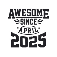 Born in April 2025 Retro Vintage Birthday, Awesome Since April 2025