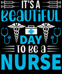 It's a beautiful day to be a nurse ,Nurse t-shirt design -Vector graphic, typographic poster, vintage, label, badge, logo, icon, or t-shirt