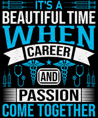 It's a beautiful time when career and passion come together Nurse t-shirt design -Vector graphic, typographic poster, vintage, label, badge, logo, icon, or t-shirt