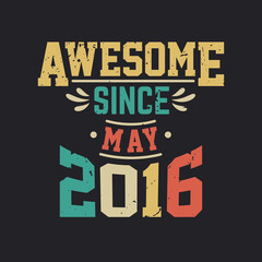 Awesome Since May 2016. Born in May 2016 Retro Vintage Birthday
