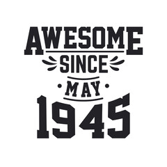 Born in May 1945 Retro Vintage Birthday, Awesome Since May 1945