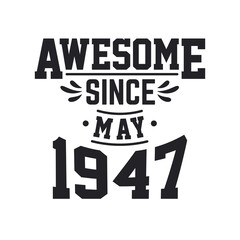 Born in May 1947 Retro Vintage Birthday, Awesome Since May 1947