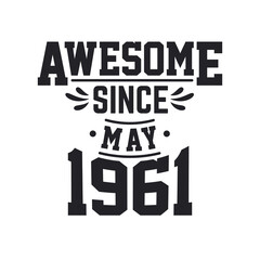 Born in May 1961 Retro Vintage Birthday, Awesome Since May 1961