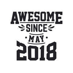 Born in May 2018 Retro Vintage Birthday, Awesome Since May 2018