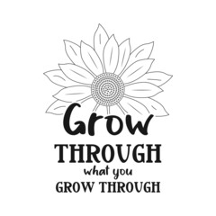Fototapeta na wymiar Grow through what you grow through lettering quote
